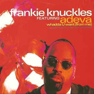 Frankie Knuckles - Whadda U Want Frankie Knuckles - Whadda U Want