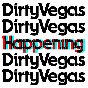 Dirty Vegas - Happening Dirty Vegas - Happening