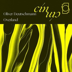 Oliver Deutschmann, Overland - Clouds / Emotional Propaganda [CINCIN018]