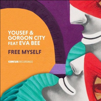Yousef & Gorgon City & Eva Bee - Free Myself Yousef & Gorgon City & Eva Bee - Free Myself