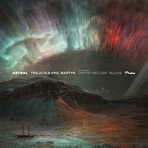 Trilucid & Phil Martyn - Astral