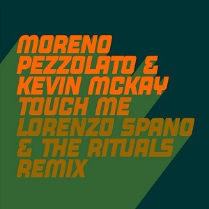Moreno Pezzolato & Kevin McKay - Touch Me - Lorenzo Spano & The Rituals Remix