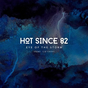 Hot Since 82 & Liz Cass - Eye of the Storm