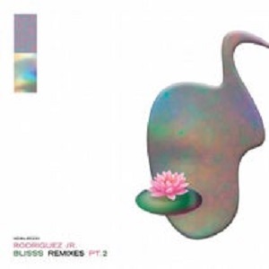 Rodriguez Jr. & Liset Alea - Blisss Remixes Pt. 2 Rodriguez Jr. & Liset Alea - Blisss Remixes Pt. 2