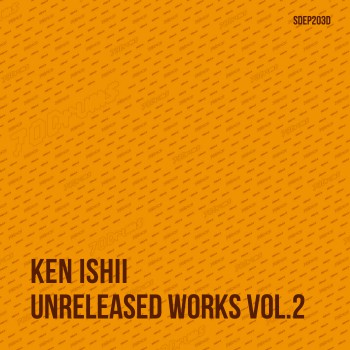 Ken Ishii (ケンイシイ) - Unreleased Works Vol​.​2 (Bandcamp Exclusive)