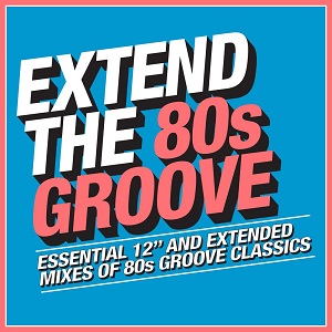 Various Artists - Extend The 80s Groove (Essential 12" And Extended Mixes Of 80s Groove Classics)