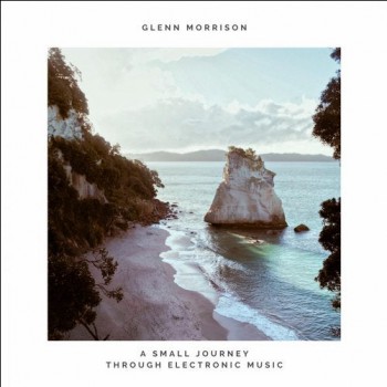 Glenn Morrison - A Small Journey Through Electronic Jazz Music Glenn Morrison - A Small Journey Through Electronic Jazz Music