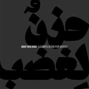 VA - Grief Into Rage: A Compilation for Beirut (2020) FLAC VA - Grief Into Rage: A Compilation for Beirut (2020) FLAC