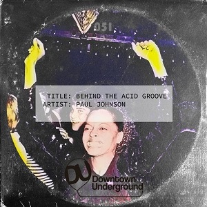 Paul Johnson & Juliet Mendoza - Behind the Acid Groove Paul Johnson & Juliet Mendoza - Behind the Acid Groove