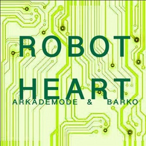Arkademode & Barko - Robot Heart (Nein) Arkademode & Barko - Robot Heart (Nein)