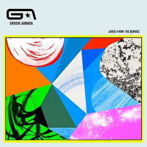 Groove Armada - Lover 4 Now: The Remixes (feat. Todd Edwards)