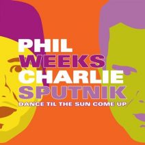 Phil Weeks, Charlie Sputnik - Dance Til The Sun Come Up (Robsoul)