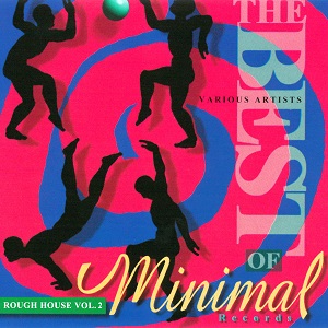 The Best Of Minimal Records - Rough House Vol. 2 The Best Of Minimal Records - Rough House Vol. 2