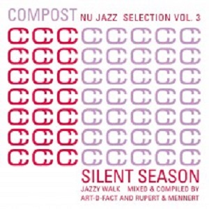 Compost Nu Jazz Selection Vol. 3 - Silent Season - Jazzy Walk - Mixed & Compiled By Art-D-Fact And Rupert & Mennert (Compost)