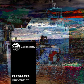 Gai Barone - Esperanza (Inspired by -The Outlaw Ocean- a book by Ian Urbina) (2021) Gai Barone - Esperanza (Inspired by -The Outlaw Ocean- a book by Ian Urbina) (2021)