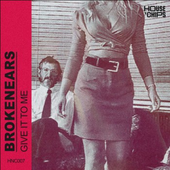 Brokenears - Give It to Me