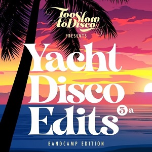 VA - Too Slow To Disco - Yacht Disco Edits Vol. 3a (2021)