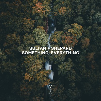 Sultan & Shepard - Something, Everything Sultan & Shepard - Something, Everything