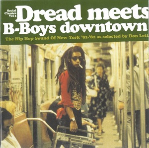Don Letts - Dread Meets B-Boys Downtown (The Hip Hop Sound Of New York '81-'82) (Social Classics Vol. 3) (2004) FLAC Don Letts - Dread Meets B-Boys Downtown (The Hip Hop Sound Of New York '81-'82) (Social Classics Vol. 3) (2004) FLAC