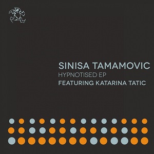 Sinisa Tamamovic, Katarina Tatic - Hypnotised EP [YR283]