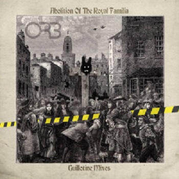 The Orb - Abolition of the Royal Familia (Guillotine Mixes) The Orb - Abolition of the Royal Familia (Guillotine Mixes)