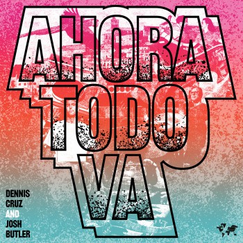 Josh Butler & Dennis Cruz - Ahora Todo Va