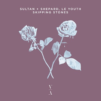 Sultan + Shepard & Le Youth - Skipping Stones Sultan + Shepard & Le Youth - Skipping Stones