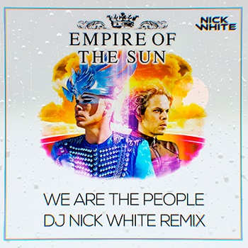 Empire Of The Sun - We Are The People (Nick White Remix) Empire Of The Sun - We Are The People (Nick White Remix)