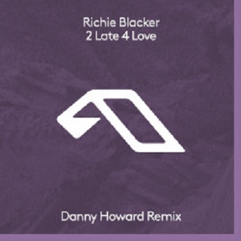 Richie Blacker - 2 Late 4 Love (Danny Howard Remix) Richie Blacker - 2 Late 4 Love (Danny Howard Remix)
