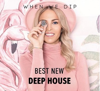 When We Dip: Deep House - Best New Tracks   (24/06/2021)