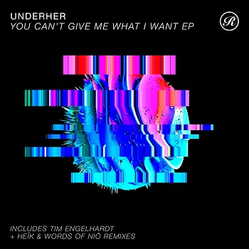 UNDERHER - You Can-t Give Me What I Want EP (incl. Tim Engelhardt Remix) (Renaissance)