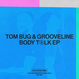 Tom Bug, Grooveline - Body Talk EP [SNATCH165]