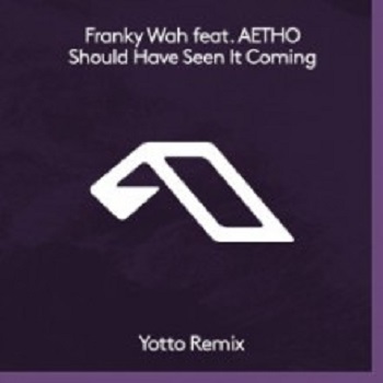 Franky Wah & AETHO - Should Have Seen It Coming (Yotto Remix) (Anjunadeep) Franky Wah & AETHO - Should Have Seen It Coming (Yotto Remix) (Anjunadeep)