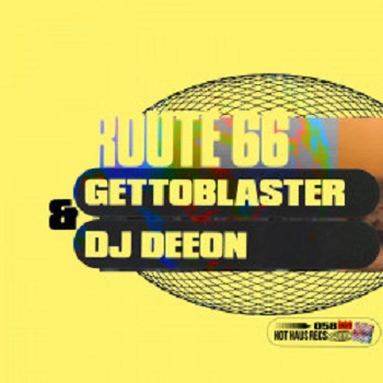 Gettoblaster & DJ Deeon - Route 66 (Hot Haus)