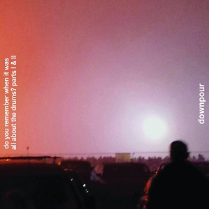 Downpour - Do You Remember When It Was All About The Drums Parts I & II (re​-​mastered with bonus track) Downpour - Do You Remember When It Was All About The Drums Parts I & II (re​-​mastered with bonus track)