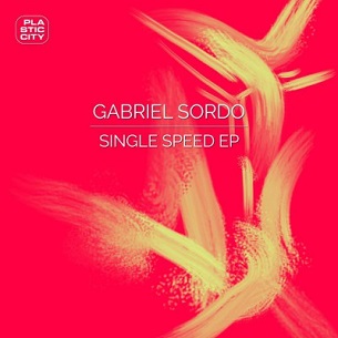 Gabriel Sordo - Single Speed EP / PLAC1025 / Plastic City