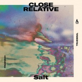 Close Relative - Salt (Truesoul) Close Relative - Salt (Truesoul)