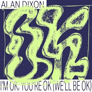 Alan Dixon - I-m OK, You-re OK (We-ll Be OK) [PERMVAC2341]