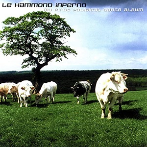 Le Hammond Inferno - My First Political Dance Album (2001) FLAC Le Hammond Inferno - My First Political Dance Album (2001) FLAC