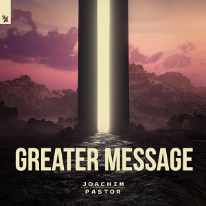 Joachim Pastor - Greater Message [Armada Music - ARDI4340]
