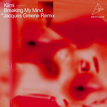 Kiimi - Breaking My Mind (Jacques Greene Remix)