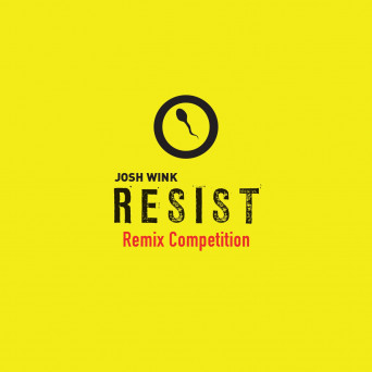 Josh Wink - Josh Wink Resist Remix Competition