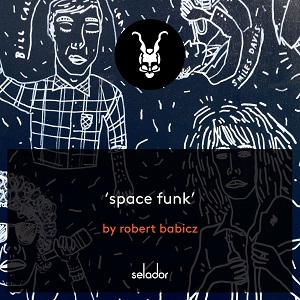 Robert Babicz - Space Funk [Selador - SEL142]