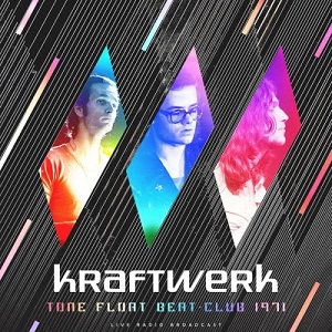 Kraftwerk - Tone Float Beat-Club 1971 (2021)