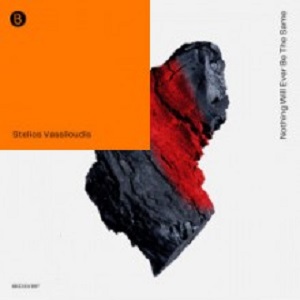Stelios Vassiloudis - Nothing Will Ever Be The Same (Bedrock) Stelios Vassiloudis - Nothing Will Ever Be The Same (Bedrock)