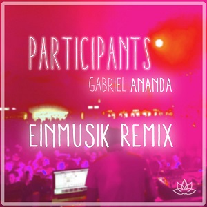Gabriel Ananda - Participants - Einmusik Remix Gabriel Ananda - Participants - Einmusik Remix