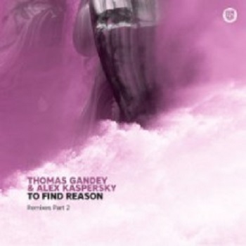 Thomas Gandey & Alex Kaspersky - To Find Reason Remixes Part 2 (Dear Deer)