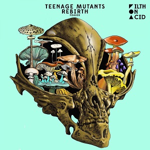Teenage Mutants & Heerhorst - Rebirth [Filth on Acid - FOA102]