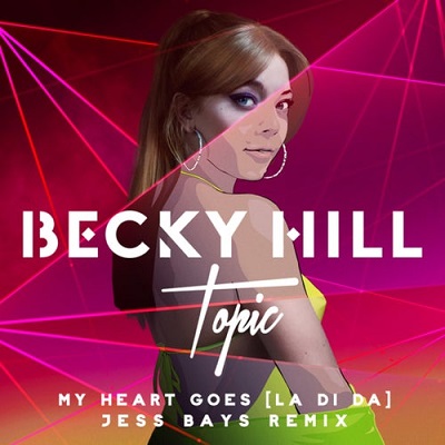 Becky Hill, Topic, Jess Bays - My Heart Goes (La Di Da)