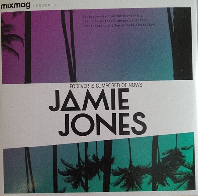 Mixmag Presents: Jamie Jones - Forever Is Composed Of Nows Mixmag Presents: Jamie Jones - Forever Is Composed Of Nows